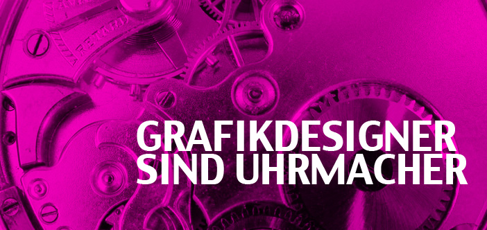 Werbegrafiker sind Uhrenbauer